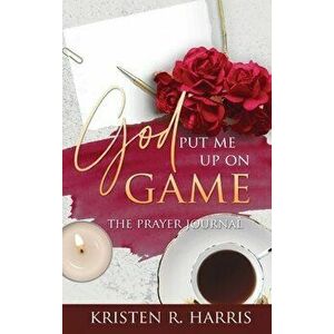 God Put Me Up On Game: The Prayer Journal, Hardcover - Kristen R. Harris imagine