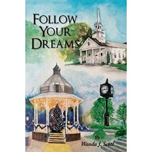 Follow Your Dreams, Paperback - Wanda J. Scott imagine