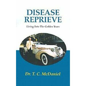 Disease Reprieve: Living Into the Golden Years, Paperback - T. C. McDaniel imagine