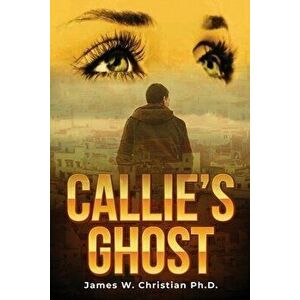 Callie's Ghost, Paperback - James W. Christian imagine