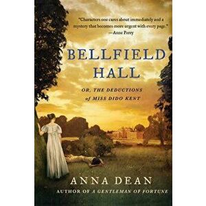 Bellfield Hall: Or, the Deductions of Miss Dido Kent, Paperback - Anna Dean imagine