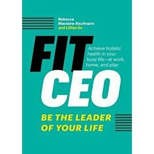 FitCEO: Be the Leader of Your Life, Paperback - Rebecca Macieira-Kaufmann imagine