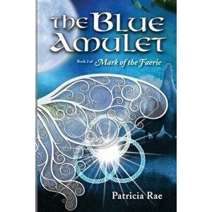 The Blue Amulet, Paperback - Patricia Rae imagine