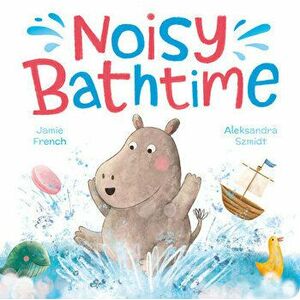 Noisy Bathtime, Board book - Jamie French imagine