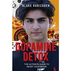 Dopamine Detox: The Ultimate Guide to Reset Your Brain, Paperback - Blake Rabizadeh imagine
