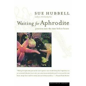 Waiting for Aphrodite: Journeys Into the Time Before Bones, Paperback - Sue Hubbell imagine