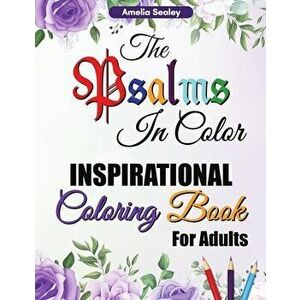 The Psalms in Color Inspirational Coloring Book for Adults: Bible Verse Coloring Book for Adults, The Psalms in Color Coloring Book, Reflect on God's imagine