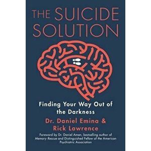 The Suicide Solution: Finding Your Way Out of the Darkness, Paperback - Daniel Emina imagine