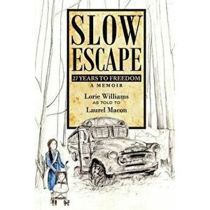 Slow Escape: 27 Years to Freedom A Memoir, Paperback - Laurel Macon imagine