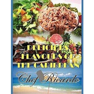 Delicious Flavours of the Caribbean, Paperback - Chef Ricardo imagine