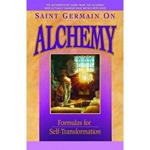 Saint Germain on Alchemy: Formulas for Self-Transformation, Paperback - Mark L. Prophet imagine