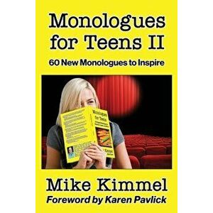 Monologues for Teens II: 60 New Monologues to Inspire, Paperback - Mike Kimmel imagine