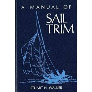 Manual of Sail Trim, Paperback - Stuart H. Walker imagine