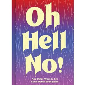 Oh Hell No: And Other Ways to Set Some Damn Boundaries, Hardcover - *** imagine