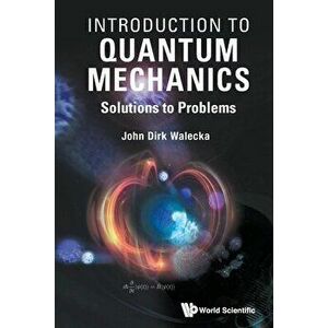 Introduction to Quantum Mechanics: Solutions to Problems, Paperback - John Dirk Walecka imagine
