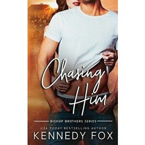 Chasing Him, Paperback - Kennedy Fox imagine