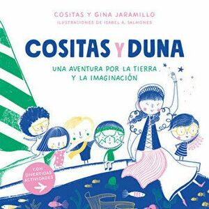 Cositas Y Duna: Una Aventura Por La Tierra Y La Imaginación / Cositas and Duna: An Adventure Through Earth and Our Imagination - Alma Gomez imagine