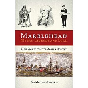 Marblehead Myths, Legends and Lore, Paperback - Pam Matthias Peterson imagine