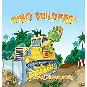 Dino Builders!, Hardcover - Derek Alexandrenko imagine