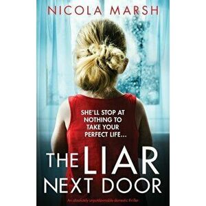 The Liar Next Door: An absolutely unputdownable domestic thriller, Paperback - Nicola Marsh imagine