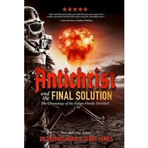 Antichrist and the Final Solution, Paperback - Thomas Horn imagine