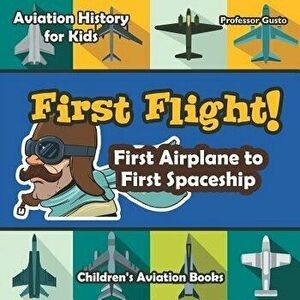 First Flight! First Airplane to First Spaceship - Aviation History for Kids - Children's Aviation Books, Paperback - *** imagine