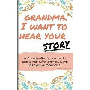 Grandma, I Want To Hear Your Story: A Grandmothers Journal To Share Her Life, Stories, Love and Special Memories - The Life Graduate Publishing Group imagine