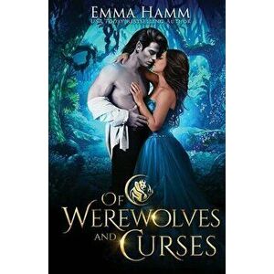 Of Werewolves and Curses, Paperback - Emma Hamm imagine
