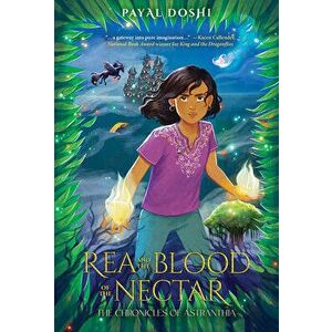 Rea and the Blood of the Nectar, Hardcover - Payal Doshi imagine