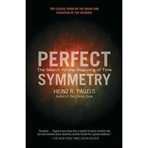 Perfect Symmetry: The Search for the Beginning of Time, Paperback - Heinz R. Pagels imagine