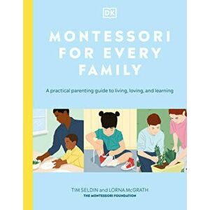 Montessori for Every Family: A Practical Parenting Guide to Living, Loving and Learning, Paperback - *** imagine