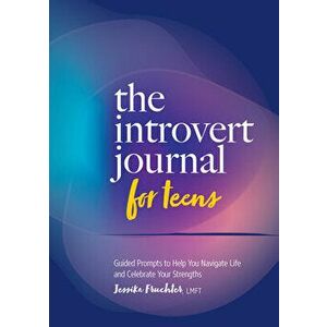 The Introvert Journal for Teens: Guided Prompts to Help You Navigate Life and Celebrate Your Strengths, Paperback - Jessika Fruchter imagine