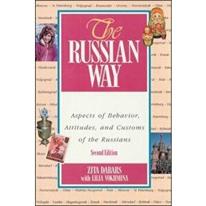 The Russian Way, Second Edition: Aspects of Behavior, Attitudes, and Customs of the Russians, Paperback - Zita Dabars imagine