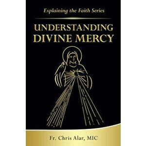 Understanding Divine Mercy, Paperback - Fr Chris Alar imagine