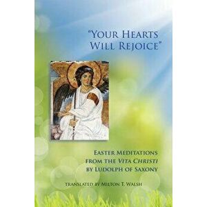 Your Hearts Will Rejoice, Volume 49: Easter Meditations from the Vita Christi, Paperback - *** imagine