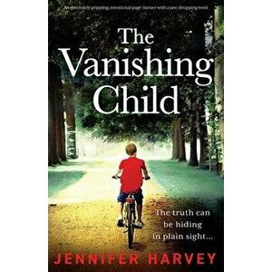 The Vanishing Child: An absolutely gripping, emotional page-turner with a jaw-dropping twist, Paperback - Jennifer Harvey imagine