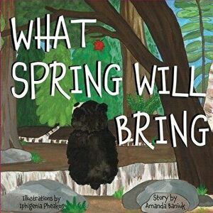 What Spring Will Bring, Paperback - Amanda Baniuk imagine