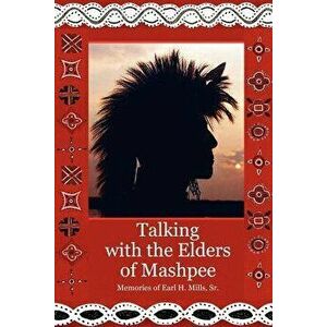 Talking with the Elders of Mashpee Memories of Earl H. Mills, Sr., Paperback - Earl Mills imagine