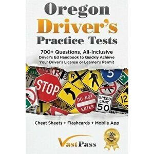 Oregon Driver's Practice Tests: 700 Questions, All-Inclusive Driver's Ed Handbook to Quickly achieve your Driver's License or Learner's Permit (Cheat imagine