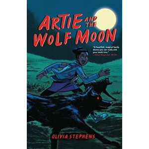 Artie and the Wolf Moon, Paperback - Olivia Stephens imagine
