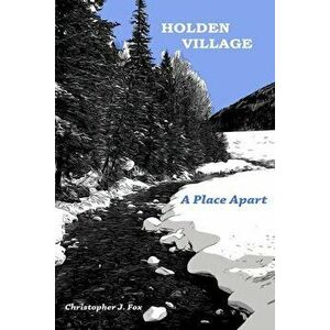 Holden Village: A Place Apart, Paperback - Christopher J. Fox imagine