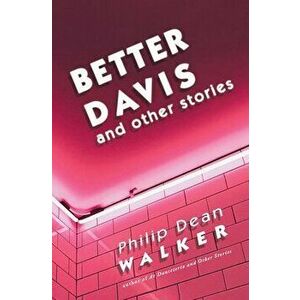 Better Davis and Other Stories, Paperback - Philip Dean Walker imagine