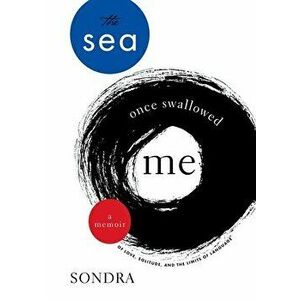 The Sea Once Swallowed Me: A Memoir of Love, Solitude, and the Limits of Language, Paperback - Sondra Charbadze imagine