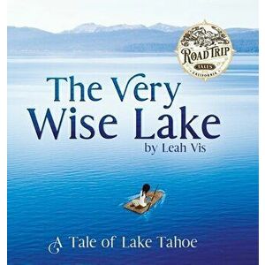 The Very Wise Lake: A Tale of Lake Tahoe, Hardcover - Leah Vis imagine