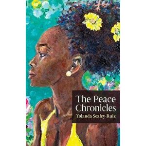 The Peace Chronicles, Paperback - Yolanda Sealey-Ruiz imagine