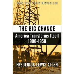 The Big Change: America Transforms Itself, 1900-1950, Paperback - Frederick Lewis Allen imagine