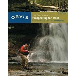 Orvis Guide to Prospecting for Trout, New and Revised: How to Catch Fish When There's No Hatch to Match, Paperback - Tom Rosenbauer imagine