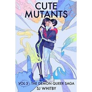 Cute Mutants Vol 3: The Demon Queer Saga, Paperback - Sj Whitby imagine