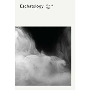 Eschatology, Paperback - Eric M. Vail imagine