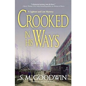 Crooked in His Ways: A Lightner and Law Mystery, Hardcover - S. M. Goodwin imagine